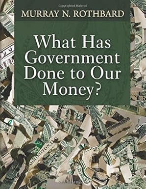 Cover of What Has Government Done to Our Money? by Murray Rothbard